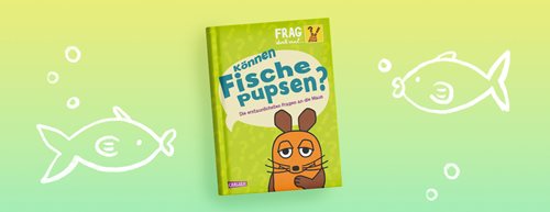 Kinderbuch „Frag doch mal … die Maus: Können Fische pupsen?“ gewinnen