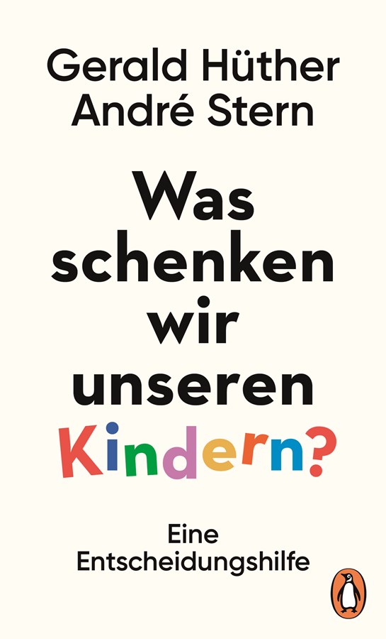 Was Schenken wir unseren Kindern? von Gerald Hüther und André Stern