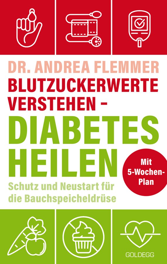 Blutzuckerwerte verstehen – Diabetes heilen Schutz und Neustart für die Bauchspeicheldrüse mit 5-Wochen-Plan: Andrea Flemmer